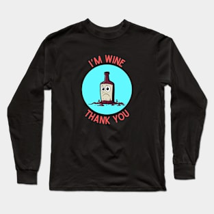 I'm Wine, Thank you | Wine Pun Long Sleeve T-Shirt